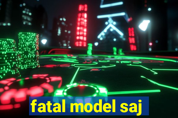 fatal model saj